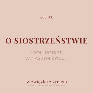 ODC. 93. O SIOSTRZEŃSTWIE i roli kobiet w naszym życiu. audiobook, Agnieszka Piekarska
