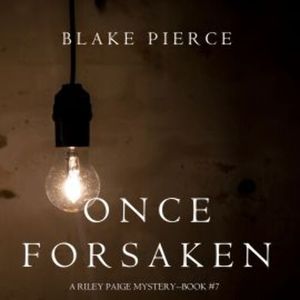 Once Forsaken (A Riley Paige Mystery—Book 7), Blake Pierce