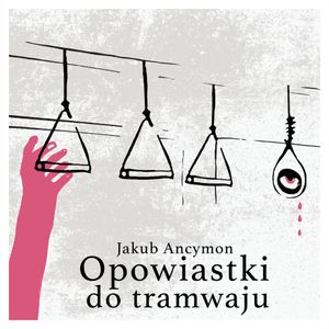 Opowiastki do tramwaju, Jakub Ancymon