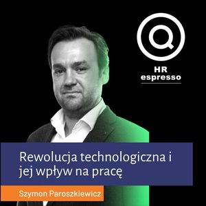 Rewolucja technologiczna i jej wpływ na pracę - Szymon Paroszkiewicz, Jarek Jarzębowski