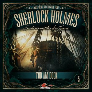 Sherlock Holmes, Sonderermittler der Krone - Aus den Archiven, Folge 5: Tod am Dock, Dominik Ahrens, Markus Topf