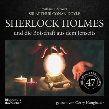 Sherlock Holmes und die Botschaft aus dem Jenseits (Die neuen Abenteuer, Folge 47) audiobook, Sir Arthur Conan Doyle.