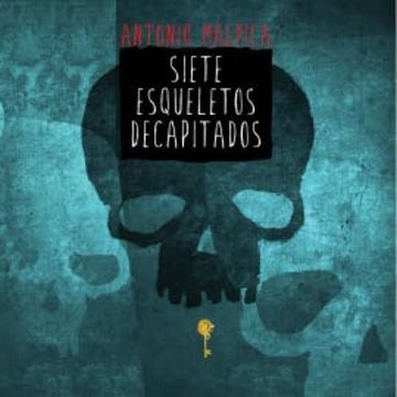Siete esqueletos decapitados audiobook, Antonio Malpica