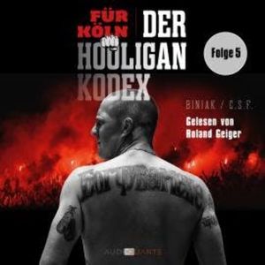 Sturm über Europa - Für Köln! Der Hooligan-Kodex, Folge 5 (Ungekürzt), Biniak