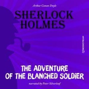 The Adventure of the Blanched Soldier (Unabridged), Sir Arthur Conan Doyle