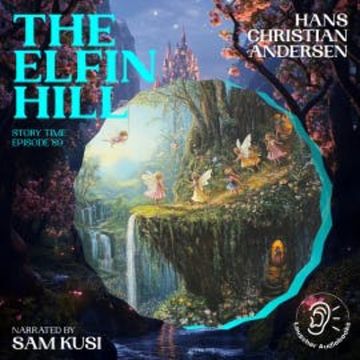 The Elfin Hill (Story Time, Episode 89) audiobook, Hans Christian Andersen