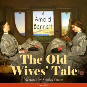 The Old Wives' Tale, Arnold Bennett