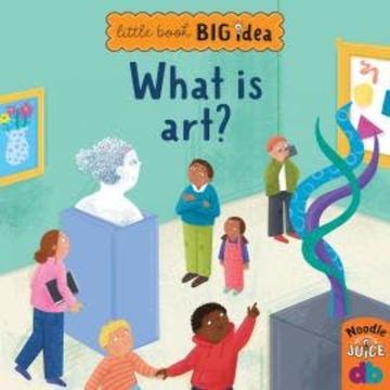 What Is Art? - Little Book, Big Idea (Unabridged) audiobook, Noodle Juice
