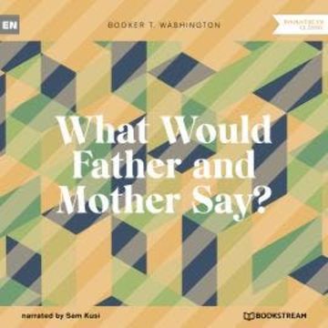 What Would Father and Mother Say? (Unabridged) audiobook, Booker T. Washington