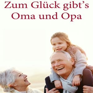 Zum Glück gibt's Oma und Opa, Brigitte Zwenger-Balink