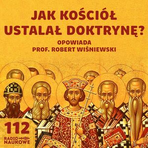 #112 Herezje wczesnochrześcijańskie - kto zdecydował, że Jezus jest Bogiem? | prof. Robert Wiśniewski, Karolina Głowacka