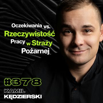 #378 Dlaczego Strażak Nie Zawsze Udziela Pomocy? Jak Powódź Zniszczyła Polskę? - Kamil Kędzierski audiobook, Przemek Górczyk