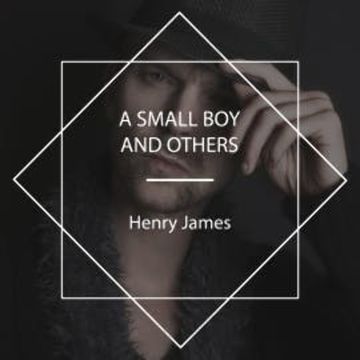 A Small Boy and Others audiobook, Henry James