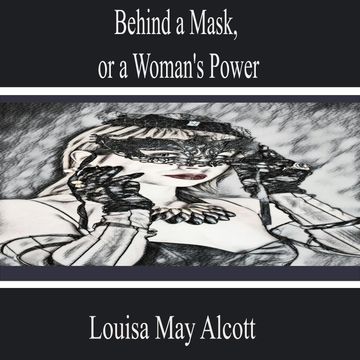 Behind a Mask, or a Woman's Power audiobook, Louisa May Alcott
