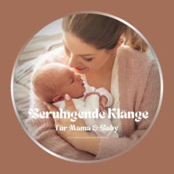 Beruhigende Klänge für Mama & Baby audiobook, Entspannende Musiken für die Babyzeit