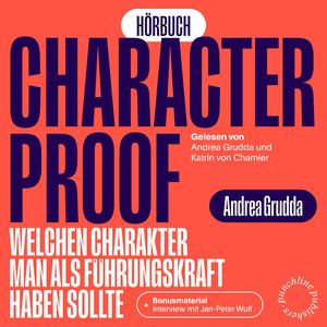 Character Proof - welchen Charakter man als Führungskraft haben sollte (ungekürzt), Andrea Grudda
