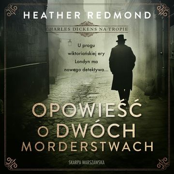 Opowieść o dwóch morderstwach. Charles Dickens na tropie. Tom 1, Heather Redmond