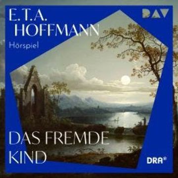 Das fremde Kind (Ungekürzt) audiobook, E. T. A. Hoffmann