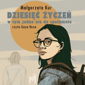 Dziesięć życzeń, w tym jedno nie do spełnienia audiobook, Małgorzata Kur