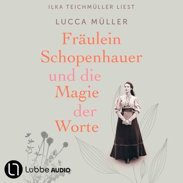 Fräulein Schopenhauer und die Magie der Worte - Die Liebe zur Literatur wies ihr den Weg in die Freiheit (Gekürzt) audiobook, Lucca Müller