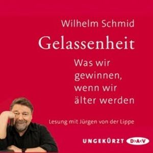 Gelassenheit - Was wir gewinnen, wenn wir älter werden, Wilhelm Schmidt