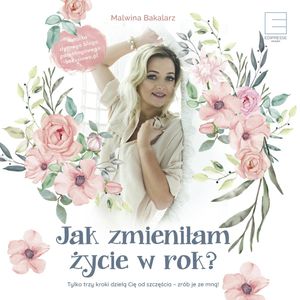 Jak zmieniłam życie w rok, Malwina Bakalarz