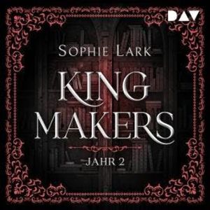 Kingmakers - Jahr 2 - Kingmakers-Reihe, Band 2 (Ungekürzt), Sophie Lark