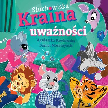 Kraina Uważności, Agnieszka Pawłowska, Daniel Moszczyński