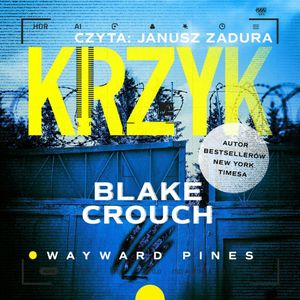 Krzyk. Wayward Pines. Tom 3, Blake Crouch