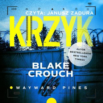 Krzyk. Wayward Pines. Tom 3 audiobook, Blake Crouch