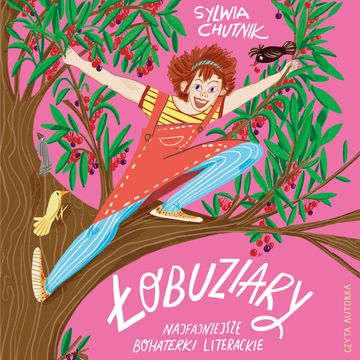 Łobuziary. Najfajniejsze bohaterki literackie audiobook, Sylwia Chutnik