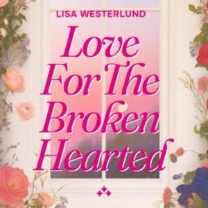Love for the Broken Hearted, Lisa Westerlund