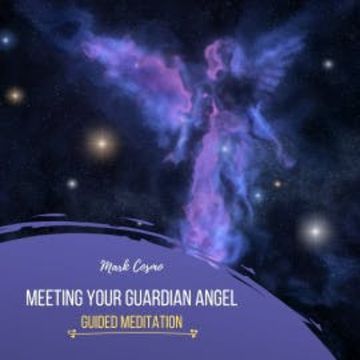 Meeting Your Guardian Angel - Guided Meditation audiobook, Mark Cosmo
