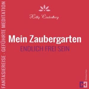 Mein Zaubergarten - Fantasiereise - Geführte Meditation, Helly Lindenberg