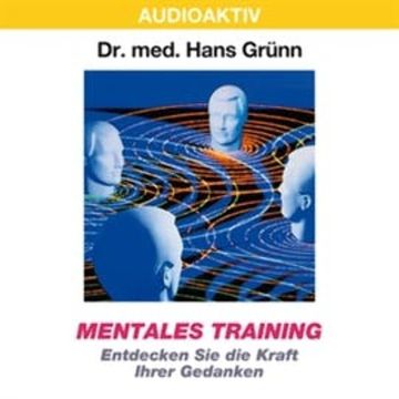 Mentales Training - Entdecken Sie die Kraft Ihrer Gedanken audiobook, Dr. Hans Grünn