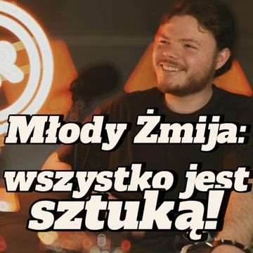 Młody Żmija: wszystko jest sztuką - s2e12 [112] audiobook, Artur Rawicz