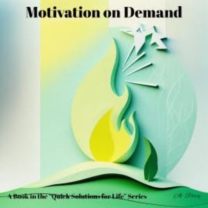 Motivation on Demand (a Book in the "Quick Solutions for Life" Series), Ai Percy