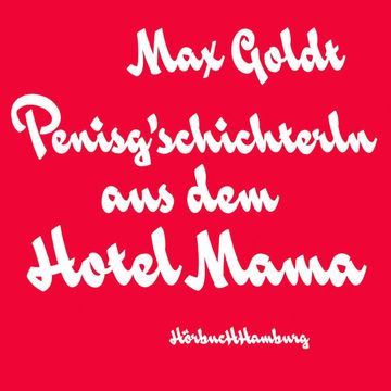 Penisg'schichterln aus dem Hotel Mama audiobook, Max Goldt