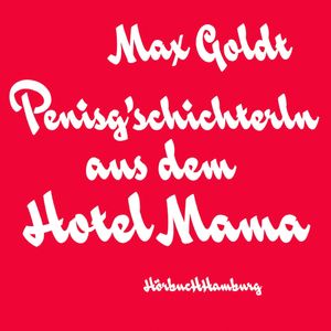 Penisg'schichterln aus dem Hotel Mama, Max Goldt