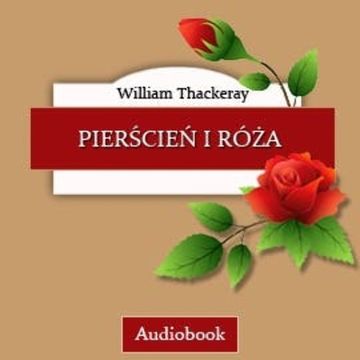 Pierścień i róża audiobook, William Thackeray