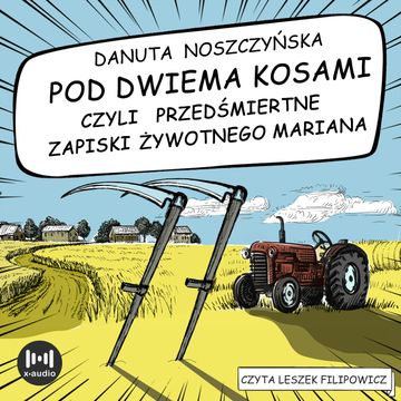 Pod dwiema kosami czyli przedśmiertne zapiski Żywotnego Mariana audiobook, Danuta Noszczyńska