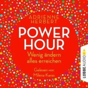 Power Hour - Wenig ändern, alles erreichen (Ungekürzt), Adrienne Herbert