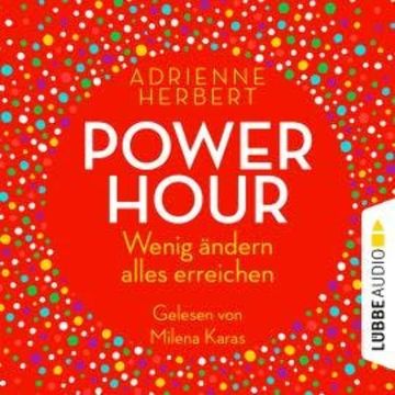 Power Hour - Wenig ändern, alles erreichen (Ungekürzt) audiobook, Adrienne Herbert