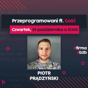 Programista na Swoim - Piotr Prądzyński | Przeprogramowani ft. Gość #7, Marcin Czarkowski, Przemysław Smyrdek
