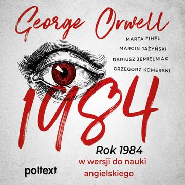 1984. Rok 1984 w wersji do nauki angielskiego audiobook, Dariusz Jemielniak, George Orwell, Grzegorz Komerski, Marcin Jażyński, Marta Fihel