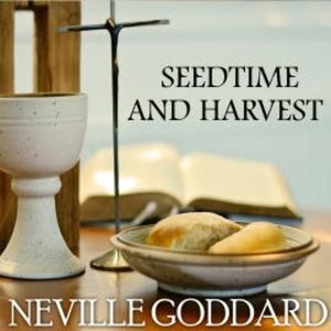 Seedtime and Harvest, Neville Goddard