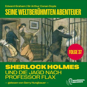 Sherlock Holmes und die Jagd nach Professor Flax (Seine weltberühmten Abenteuer, Folge 37) audiobook, Edward Graham, Sir Arthur Conan Doyle