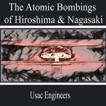 The Atomic Bombings of Hiroshima & Nagasaki audiobook, Usac Engineers