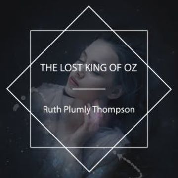 The Lost King of Oz audiobook, Ruth Plumly Thompson
