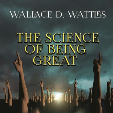The Science of Being Great audiobook, Wallace D. Wattles